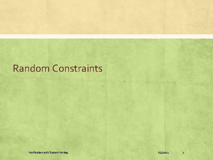 Random Constraints Verification with System Verilog 6/4/2021 1 Random Constraints Verification with System Verilog 6/4/2021 1