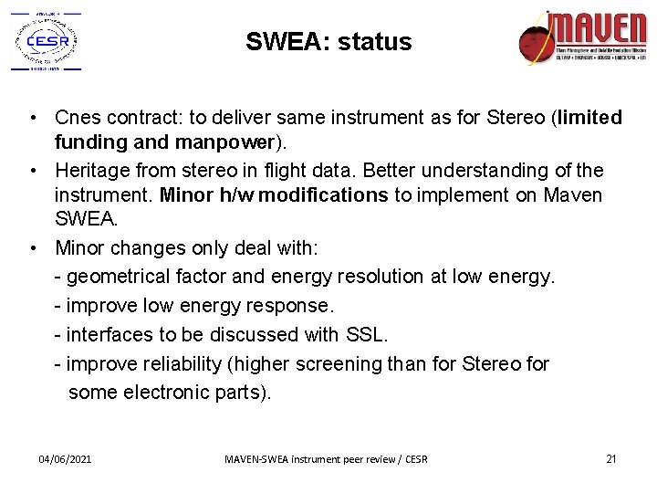 SWEA: status • Cnes contract: to deliver same instrument as for Stereo (limited funding