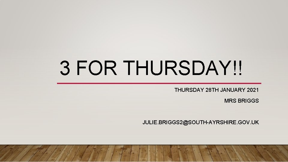 3 FOR THURSDAY!! THURSDAY 28 TH JANUARY 2021 MRS BRIGGS JULIE. BRIGGS 2@SOUTH-AYRSHIRE. GOV.