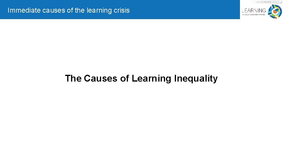 Immediate causes of the learning crisis The Causes of Learning Inequality 