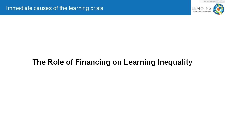 Immediate causes of the learning crisis The Role of Financing on Learning Inequality 