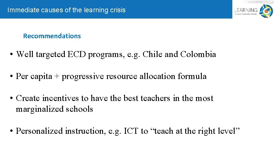 Immediate causes of the learning crisis Recommendations • Well targeted ECD programs, e. g.