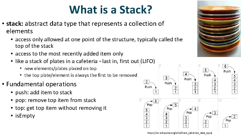 What is a Stack? • stack: abstract data type that represents a collection of