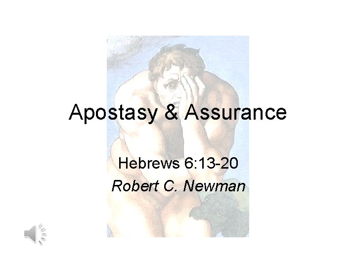 Apostasy & Assurance Hebrews 6: 13 -20 Robert C. Newman 