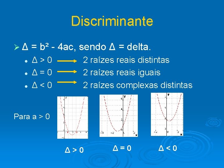 Discriminante Ø Δ = b² - 4 ac, sendo Δ = delta. l l