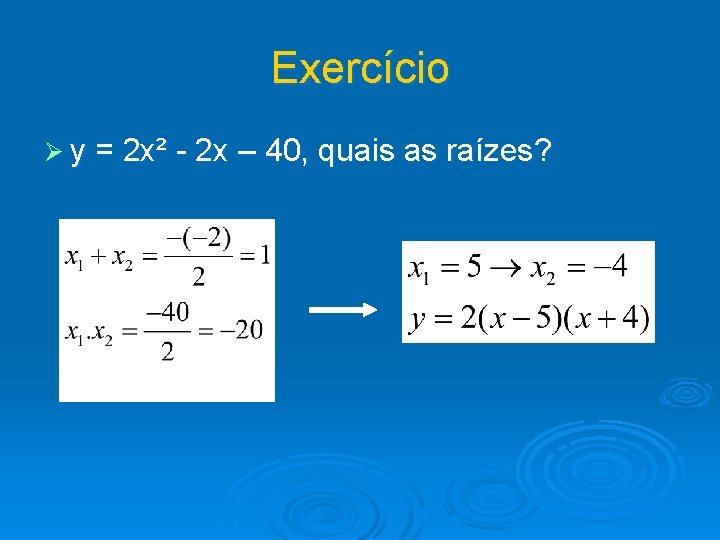 Exercício Ø y = 2 x² - 2 x – 40, quais as raízes?