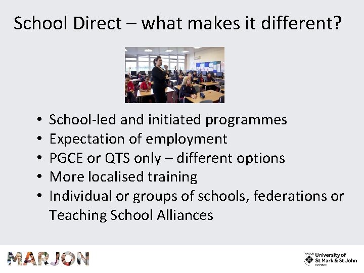 School Direct – what makes it different? • • • School-led and initiated programmes