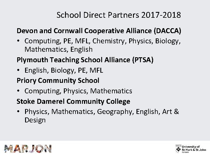 School Direct Partners 2017 -2018 Devon and Cornwall Cooperative Alliance (DACCA) • Computing, PE,