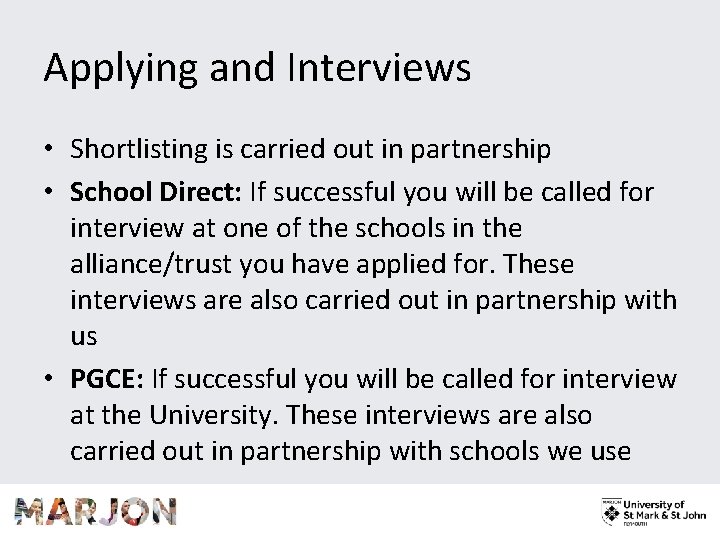 Applying and Interviews • Shortlisting is carried out in partnership • School Direct: If