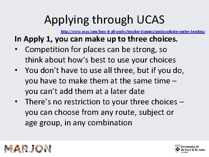 Applying through UCAS http: //www. ucas. com/how-it-all-works/teacher-training/postgraduate-routes-teaching In Apply 1, you can make up