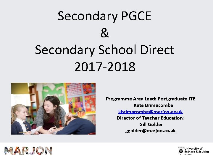 Secondary PGCE & Secondary School Direct 2017 -2018 Programme Area Lead: Postgraduate ITE Kate