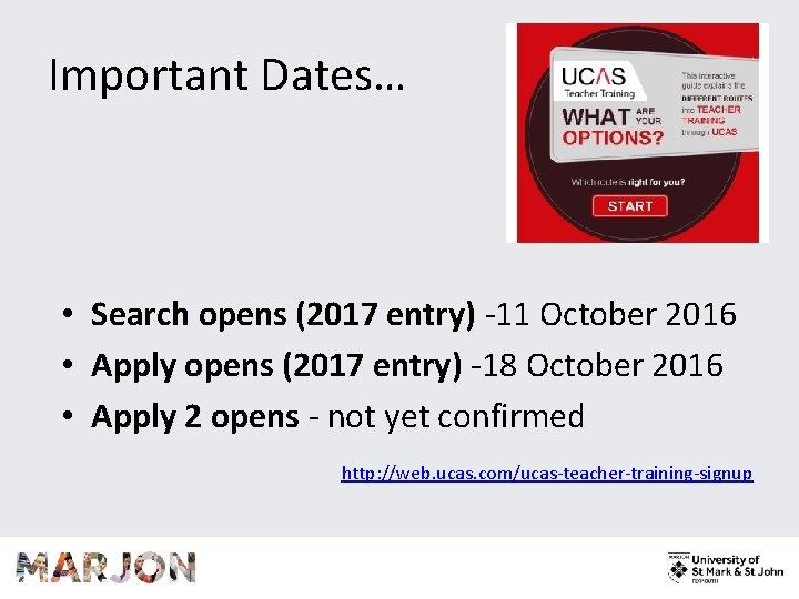 Important Dates… • Search opens (2017 entry) -11 October 2016 • Apply opens (2017