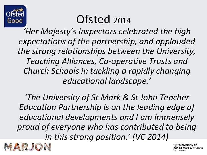 Ofsted 2014 ‘Her Majesty’s Inspectors celebrated the high expectations of the partnership, and applauded