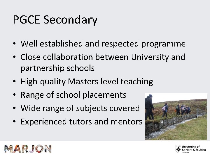 PGCE Secondary • Well established and respected programme • Close collaboration between University and