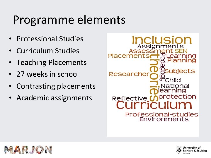 Programme elements • • • Professional Studies Curriculum Studies Teaching Placements 27 weeks in