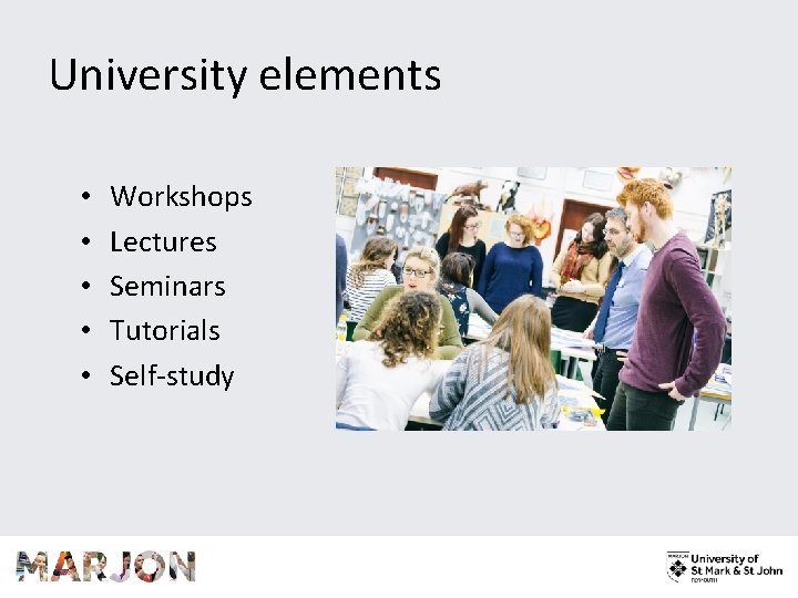 University elements • • • Workshops Lectures Seminars Tutorials Self-study 