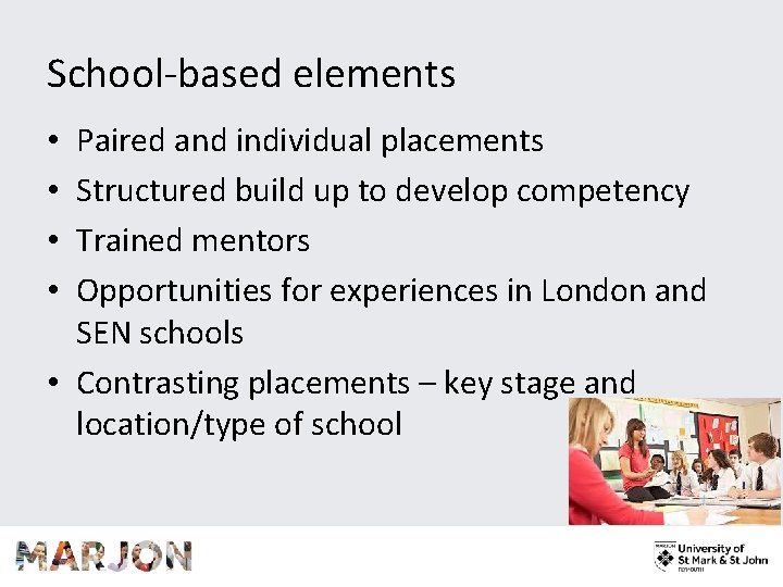 School-based elements Paired and individual placements Structured build up to develop competency Trained mentors