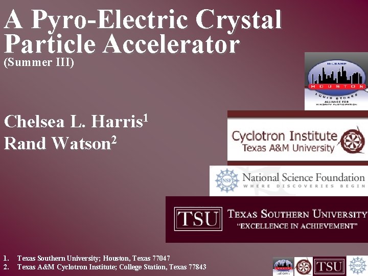 A Pyro-Electric Crystal Particle Accelerator (Summer III) Chelsea L. Harris 1 Rand Watson 2