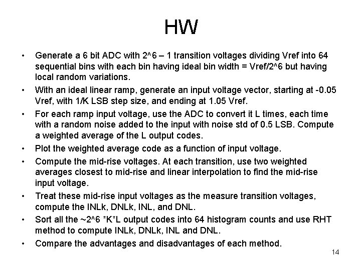 HW • • Generate a 6 bit ADC with 2^6 – 1 transition voltages