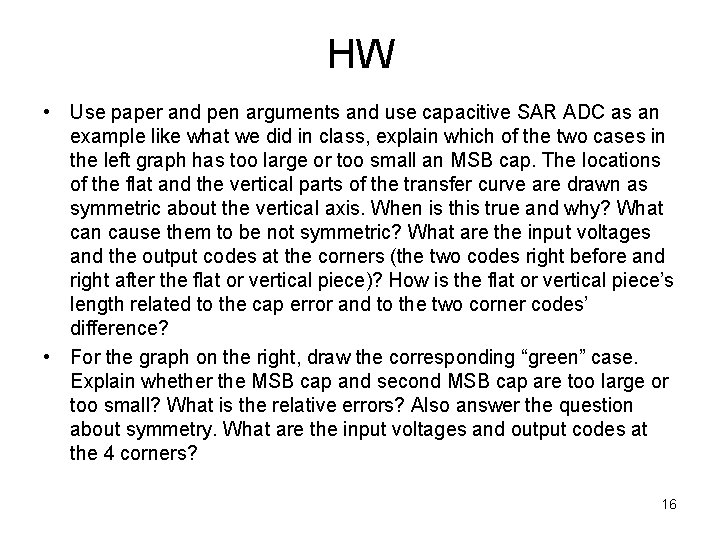 HW • Use paper and pen arguments and use capacitive SAR ADC as an