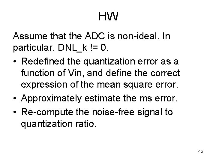 HW Assume that the ADC is non-ideal. In particular, DNL_k != 0. • Redefined