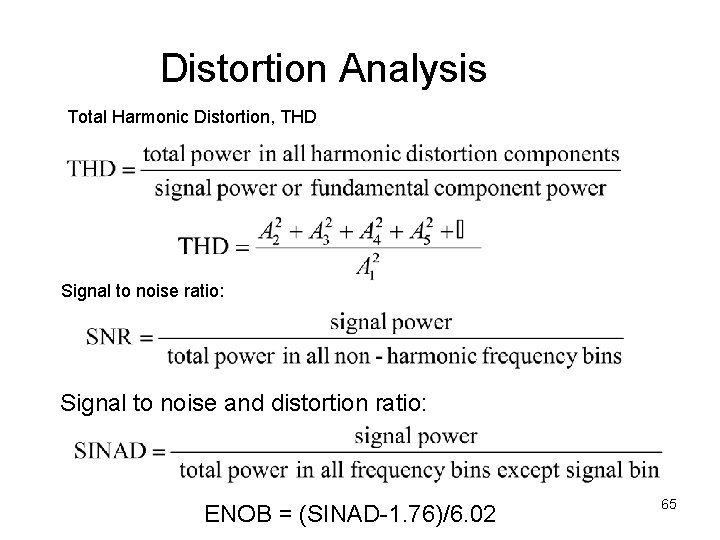 Distortion Analysis Total Harmonic Distortion, THD Signal to noise ratio: Signal to noise and