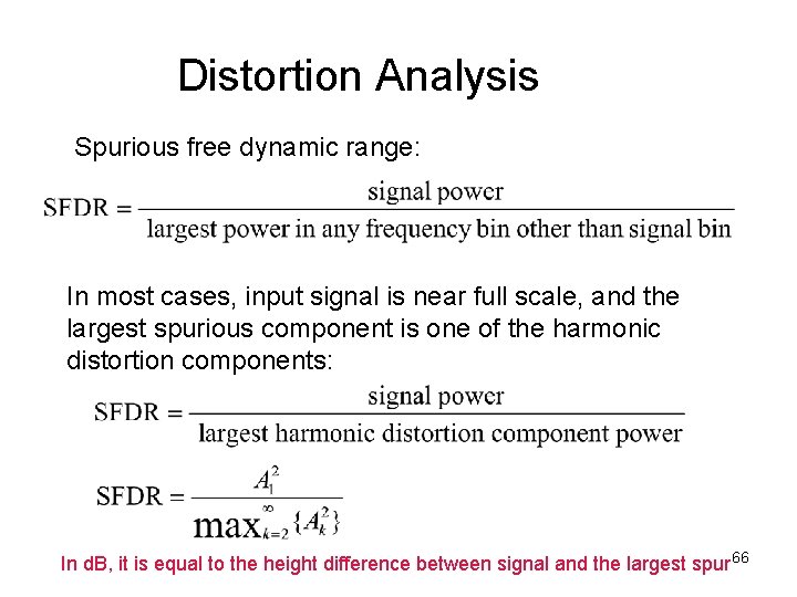 Distortion Analysis Spurious free dynamic range: In most cases, input signal is near full