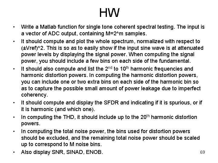 HW • • Write a Matlab function for single tone coherent spectral testing. The