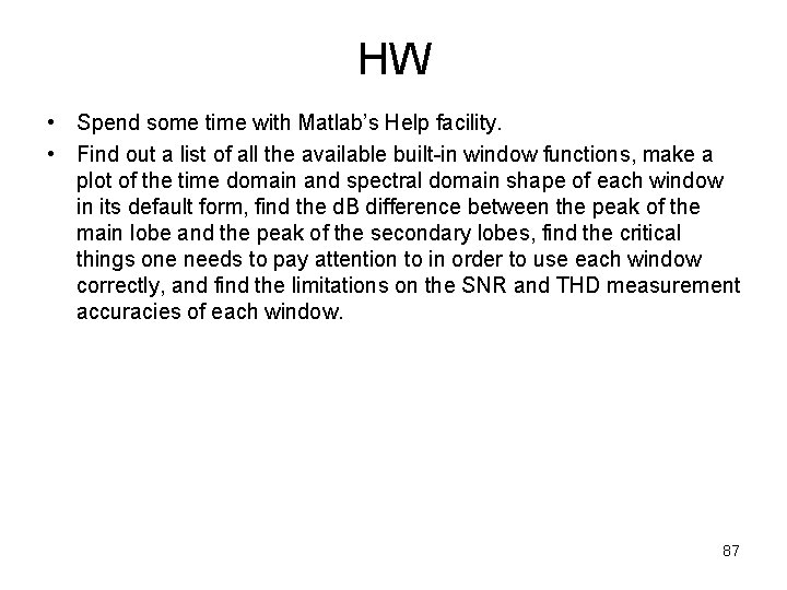 HW • Spend some time with Matlab’s Help facility. • Find out a list