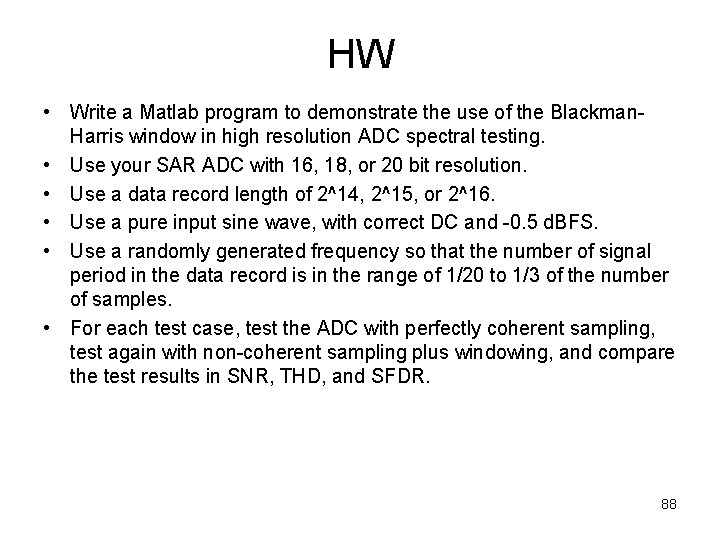 HW • Write a Matlab program to demonstrate the use of the Blackman. Harris