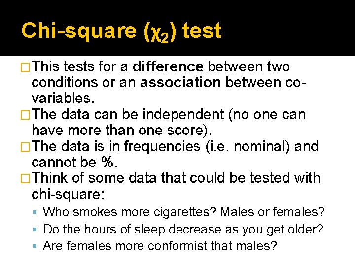 Chi-square (χ2) test �This tests for a difference between two conditions or an association Chi-square (χ2) test �This tests for a difference between two conditions or an association
