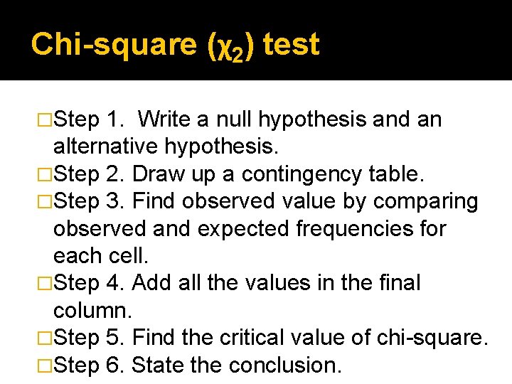 Chi-square (χ2) test �Step 1. Write a null hypothesis and an alternative hypothesis. �Step Chi-square (χ2) test �Step 1. Write a null hypothesis and an alternative hypothesis. �Step