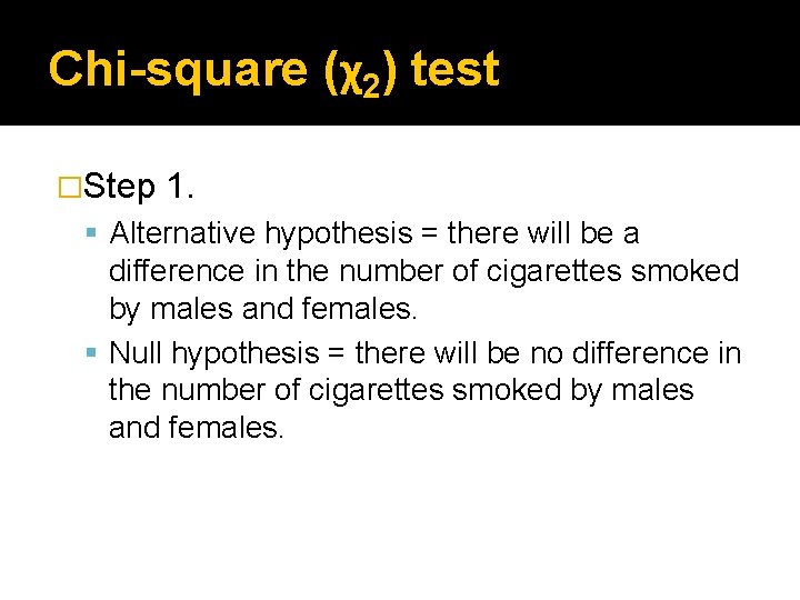 Chi-square (χ2) test �Step 1. Alternative hypothesis = there will be a difference in Chi-square (χ2) test �Step 1. Alternative hypothesis = there will be a difference in