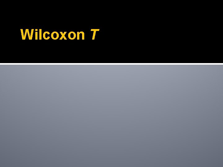 Wilcoxon T Wilcoxon T