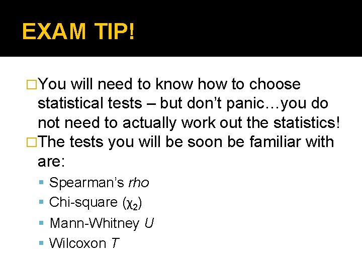 EXAM TIP! �You will need to know how to choose statistical tests – but EXAM TIP! �You will need to know how to choose statistical tests – but