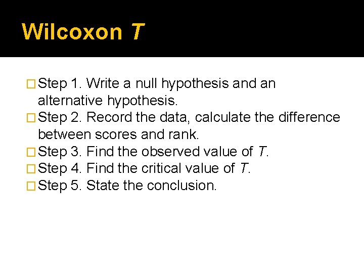 Wilcoxon T � Step 1. Write a null hypothesis and an alternative hypothesis. � Wilcoxon T � Step 1. Write a null hypothesis and an alternative hypothesis. �
