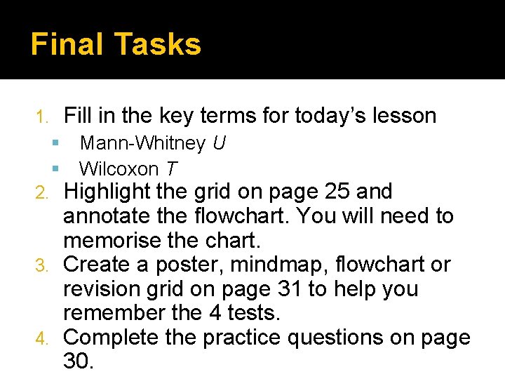 Final Tasks Fill in the key terms for today’s lesson 1. Mann-Whitney U Wilcoxon Final Tasks Fill in the key terms for today’s lesson 1. Mann-Whitney U Wilcoxon