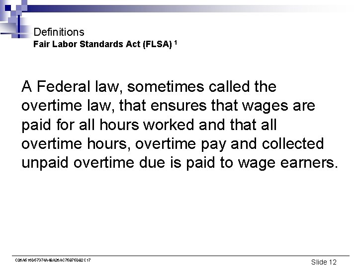 Definitions Fair Labor Standards Act (FLSA) 1 A Federal law, sometimes called the overtime