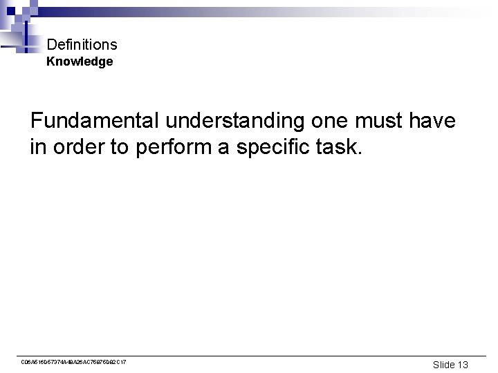 Definitions Knowledge Fundamental understanding one must have in order to perform a specific task.