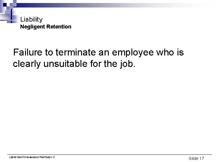 Liability Negligent Retention Failure to terminate an employee who is clearly unsuitable for the