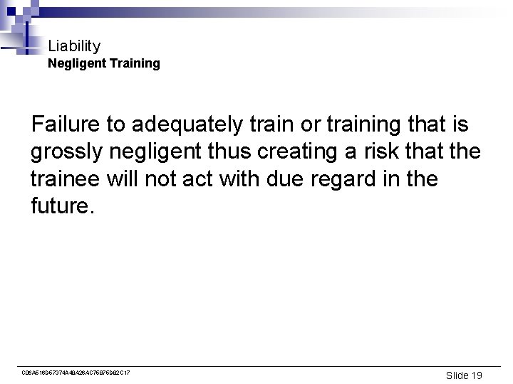 Liability Negligent Training Failure to adequately train or training that is grossly negligent thus