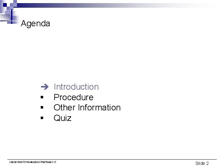 Agenda è § § § Introduction Procedure Other Information Quiz C 06 A 516