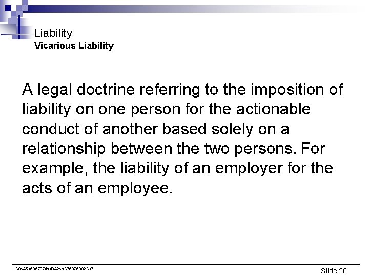 Liability Vicarious Liability A legal doctrine referring to the imposition of liability on one
