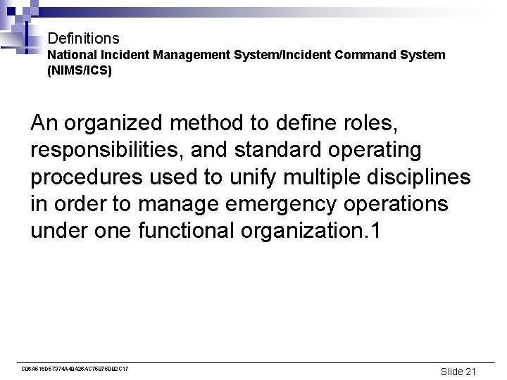 Definitions National Incident Management System/Incident Command System (NIMS/ICS) An organized method to define roles,