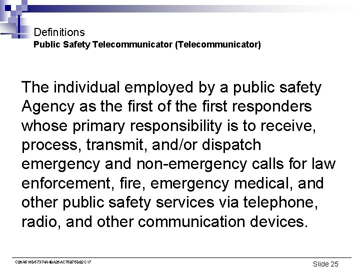 Definitions Public Safety Telecommunicator (Telecommunicator) The individual employed by a public safety Agency as