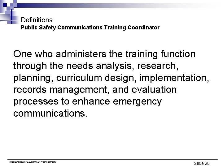 Definitions Public Safety Communications Training Coordinator One who administers the training function through the