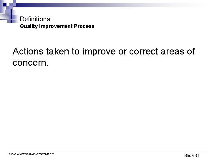 Definitions Quality Improvement Process Actions taken to improve or correct areas of concern. C