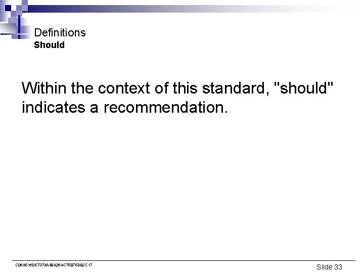 Definitions Should Within the context of this standard, "should" indicates a recommendation. C 06