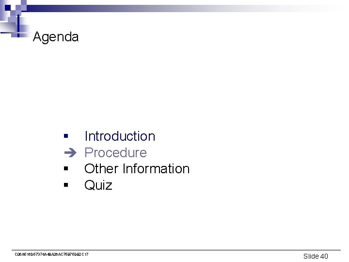 Agenda § è § § Introduction Procedure Other Information Quiz C 06 A 516