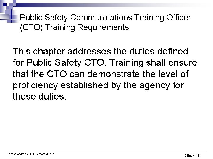 Public Safety Communications Training Officer (CTO) Training Requirements This chapter addresses the duties defined